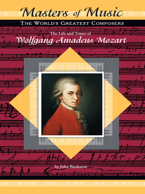 Title details for The Life and Times of Wolfgang Amadeus Mozart by John Bankston - Wait list